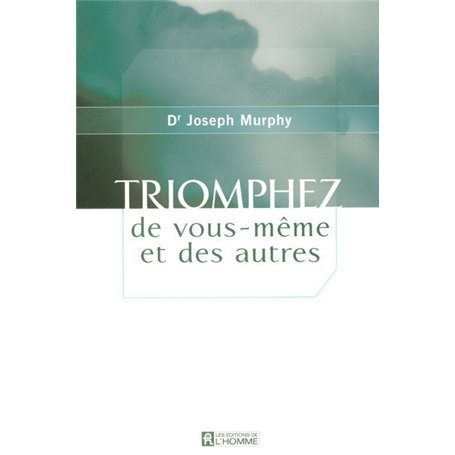 Triomphez de vous-même et des autres