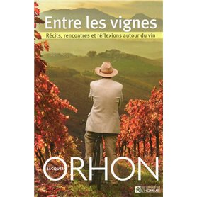 Entre les vignes - Récits, rencontres et réflexions autour du vin