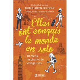 Elles ont conquis le monde en solo - 10 récits inspirants de voyageuses