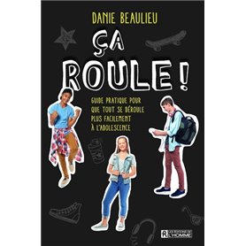 Ca roule ! - Guide pratique pour que tout se déroule plus facilement à l'adolescence