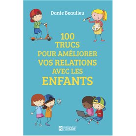 100 trucs pour améliorer vos relations avec les enfants