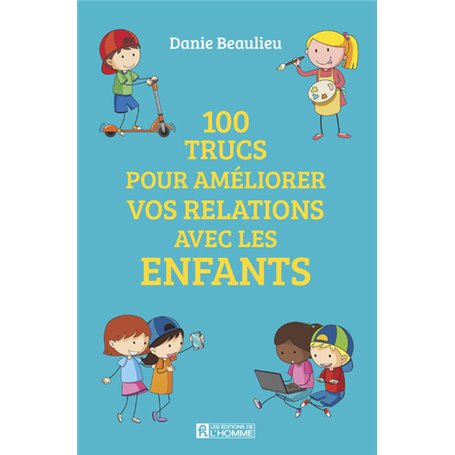 100 trucs pour améliorer vos relations avec les enfants