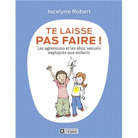 Te laisse pas faire - Les agressions et les abus sexuels expliqués aux enfants