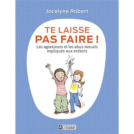 Te laisse pas faire - Les agressions et les abus sexuels expliqués aux enfants