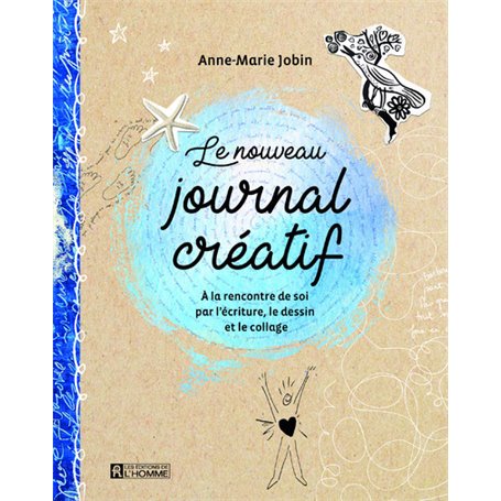 Le nouveau journal créatif - A la rencontre de soi par l'écriture, le dessin et le collage