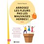 Arrosez les fleurs pas les mauvaises herbes ! - Une stratégie qui révolutionne les relations profess