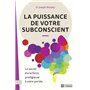 La puissance de votre subconscient - Le secret d'une force prodigieuse à votre portée