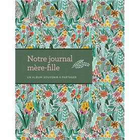 Notre journal mère-fille - Un album-souvenir à partager