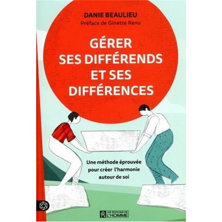 Gérer ses différends et ses différences - Une méthode éprouvée pour créer l'harmonie autour de soi