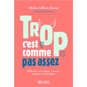 Trop, c'est comme pas assez - Réflexions sur l'argent, le temps et le bonheur