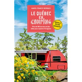 Le Québec en camping - Plus de 190 terrains et des idées pour explorer 16 régions