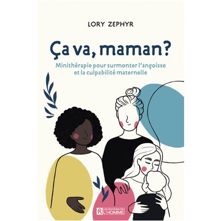 Ca va, maman ? Minithérapie pour surmonter l'angoisse et la culpabilité maternelle