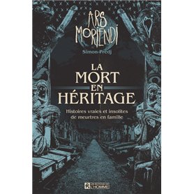 La mort en héritage - Histoires vraies et insolites de meurtres en famille