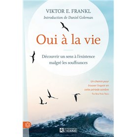 Oui à la vie ! - Découvrir un sens à l'existence malgré les souffrances