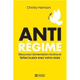 Anti-régime - Découvrez l'alimentation intuitive et faites la paix avec votre corps