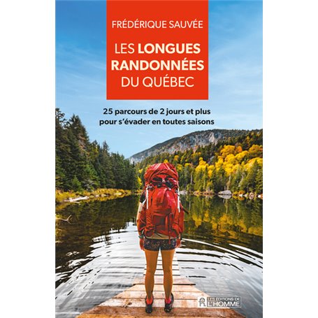 Les longues randonnées du Québec - 25 parcours de 2 jours et plus pour sévader en toutes saisons