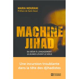 Machine jihad - Du désir à l'engagement : 10 jeunes lèvent le voile