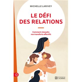 Le défi des relations - Comment résoudre nos transferts affectifs