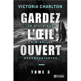 Gardez l'oeil ouvert - Tome 3 20 histoires criminelles déconcertantes