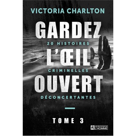 Gardez l'oeil ouvert - Tome 3 20 histoires criminelles déconcertantes