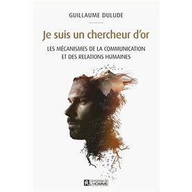 Je suis un chercheur d'or - Les mécanismes de la communication et des relations humaines