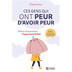 Ces gens qui ont peur d'avoir peur - Mieux comprendre l'hypersensibilité