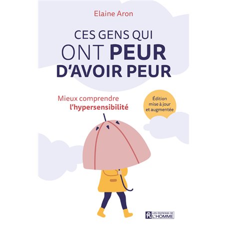 Ces gens qui ont peur d'avoir peur - Mieux comprendre l'hypersensibilité