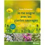 Je me soigne avec les plantes sauvages