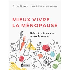 Mieux vivre la ménopause - Pour trouver l'harmonie en prévenant les symptômes et grâce à l'alimentat