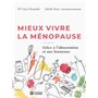 Mieux vivre la ménopause - Pour trouver l'harmonie en prévenant les symptômes et grâce à l'alimentat