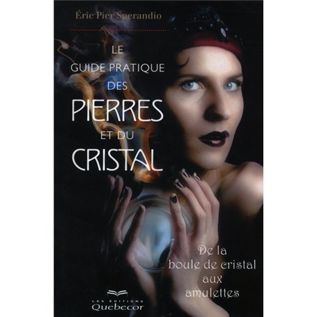 LE GUIDE PRATIQUE DES PIERRES ET DU CRISTAL