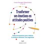 Transformer ses émotions en attitudes positives