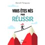 Vous êtes nés pour réussir