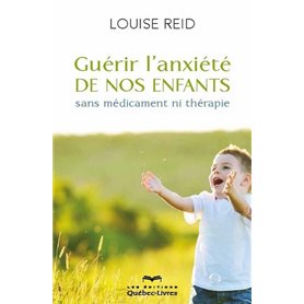 Guérir l'anxiété de nos enfants (4e édition)