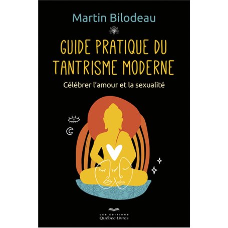 Guide pratique du tantrisme moderne - Célébrer l'amour et la sexualité