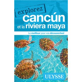 Explorez Cancun et la Riviera Maya