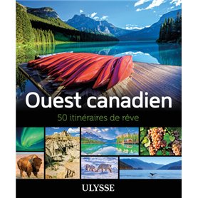l'Ouest canadien - 50 itinéraires de rêve