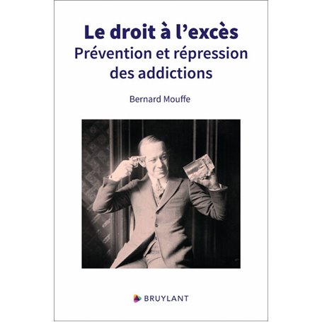 Le droit à l'excès - Prévention et répression des addictions