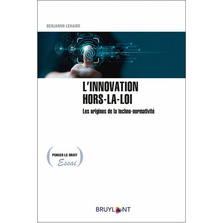 L'innovation hors-la-loi - Les origines de la techno-normativité