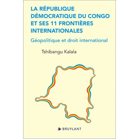 La République démocratique du Congo et ses 11 frontières internationales - Géopolitique et droit int