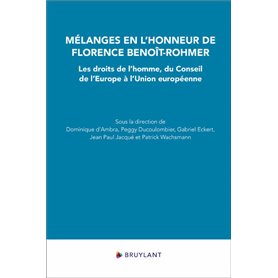 Mélanges en l'honneur de Florence Benoît-Rohmer - Les droits de l'homme, du Conseil de l'Europe à l'