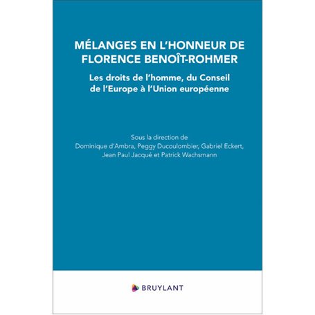 Mélanges en l'honneur de Florence Benoît-Rohmer - Les droits de l'homme, du Conseil de l'Europe à l'