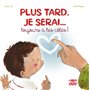 Plus tard, je serai... toujours à tes côtés !