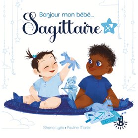 Bonjour mon bébé... Sagittaire