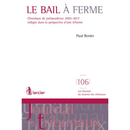 Le bail à ferme. Chronique de jurisprudence 2005-2017 rédigée dans la perspective d'une réforme