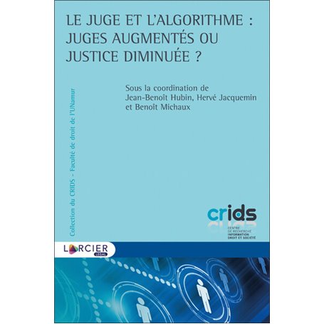 Le juge et l'algorithme : juges augmentés ou justice diminuée ?