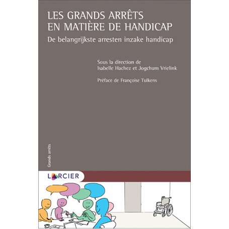 Les grands arrêts en matière de handicap - De belangriijkste arresten inzake handicap