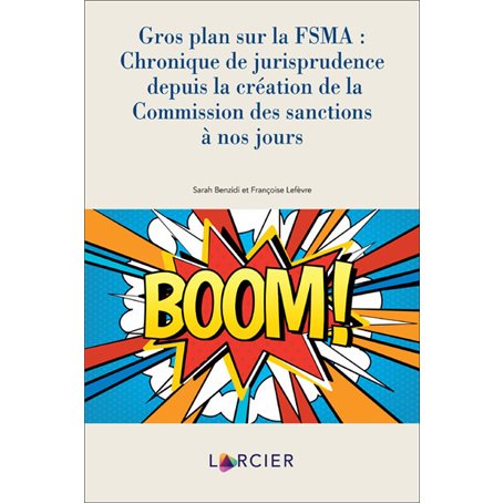 Gros plan sur la FSMA:chronique depuis la création de la Commission des sanctions à nos jours