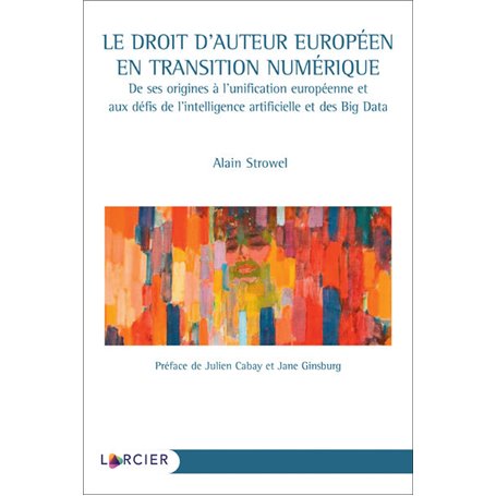 Le droit d'auteur européen en transition numérique - De ses origines à l'unification européenne