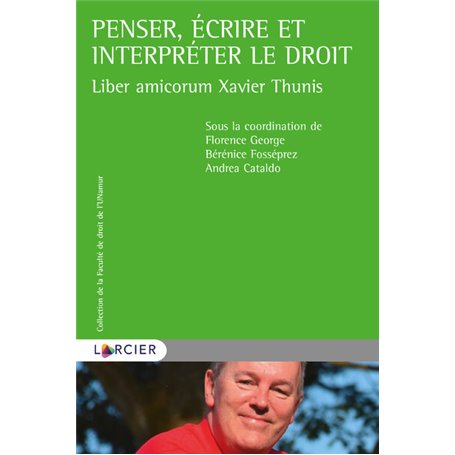 Liber amicorum Xavier Thunis - Penser, écrire et interpréter le droit